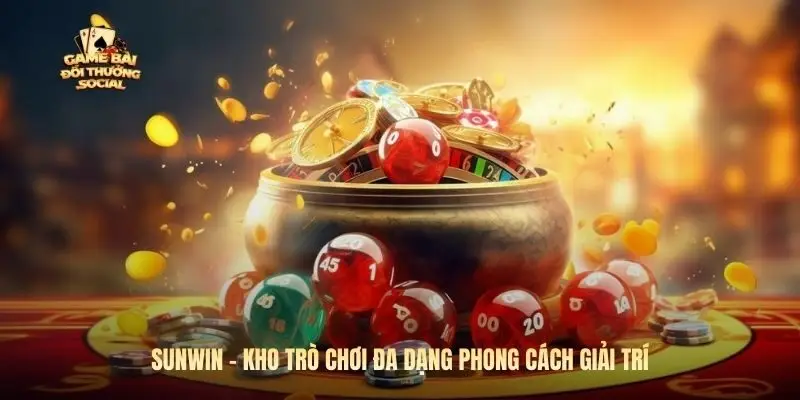 Sunwin - kho trò chơi đa dạng phong cách giải trí