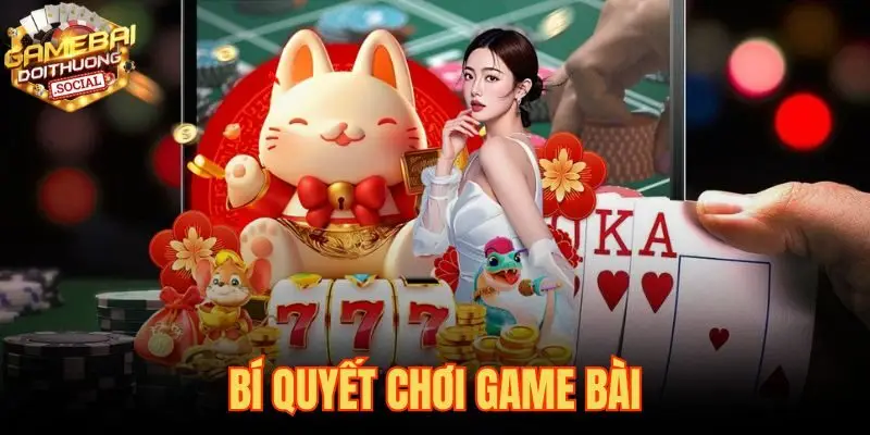 Bí Quyết Chơi Game Bài