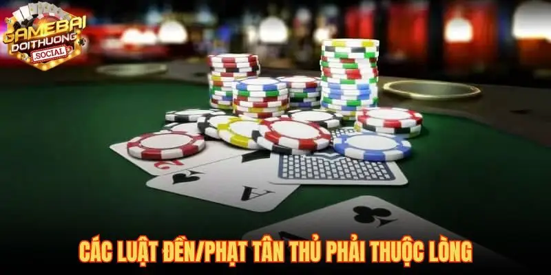 Luật đền phạt trong game bài và cách bảo vệ vốn thông minh