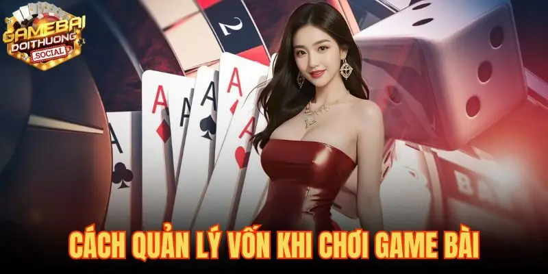 Cách Quản Lý Vốn Khi Chơi Game Bài
