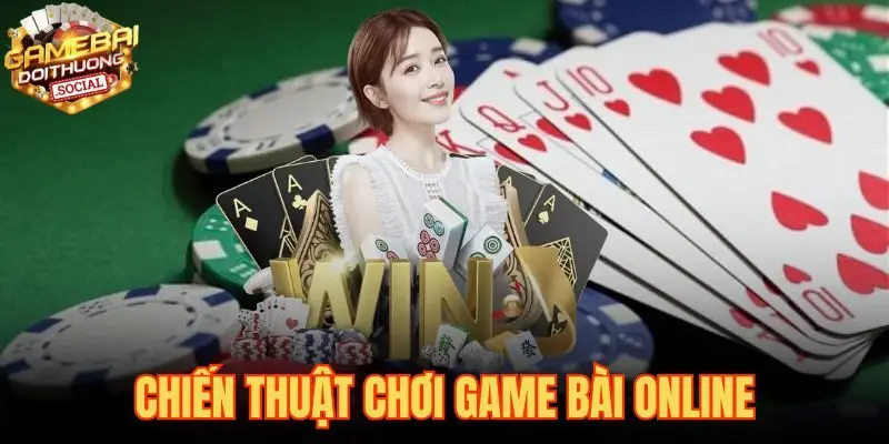 Chiến Thuật Chơi Game Bài Online