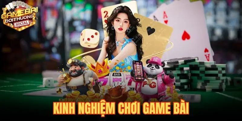 Kinh Nghiệm Chơi Game Bài