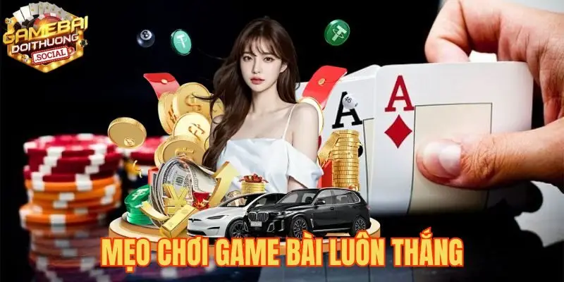 Mẹo Chơi Game Bài Luôn Thắng