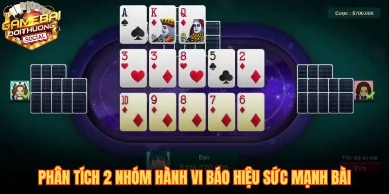 Phân tích các nhóm hành vi báo hiệu sức mạnh bài của đối phương